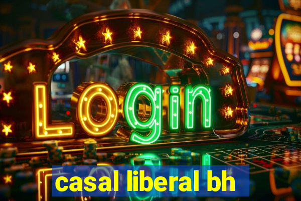 casal liberal bh